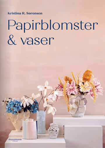 PAPIRBLOMSTER OG VASER // KRISTINA R. SØRENSEN // MUUSMANN FORLAG