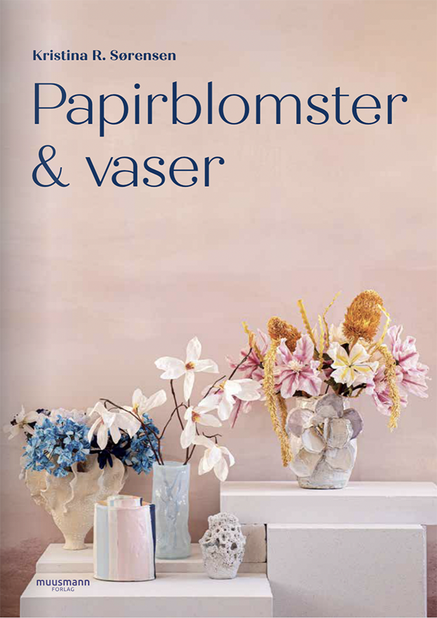 PAPIRBLOMSTER OG VASER // KRISTINA R. SØRENSEN // MUUSMANN FORLAG